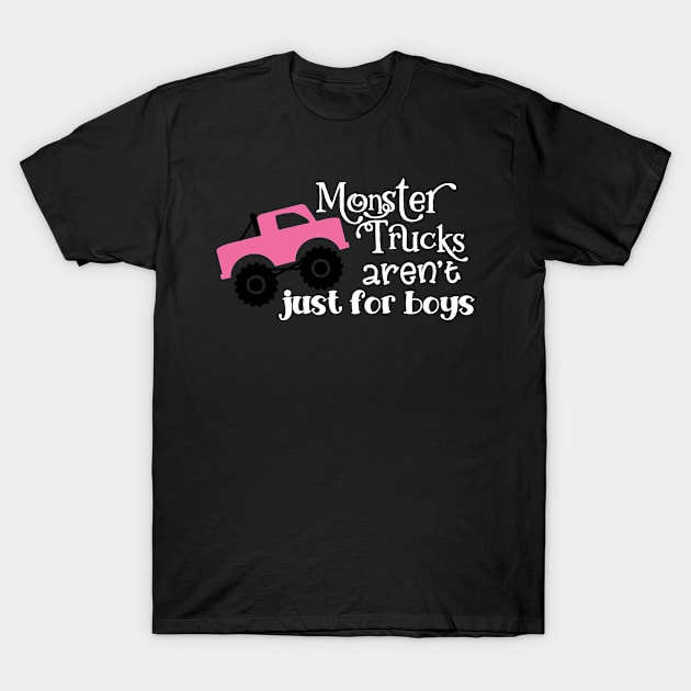 Monster Trucks Aren't Just for Boys T-Shirt by StacysCellar